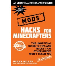 (영문도서) Hacks for Minecrafters: Mods: The Unofficial Guide to Tips and Tricks That Other Guides Won't... Paperback, Sky Pony, English, 9781510741089