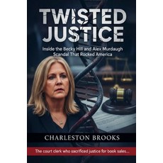 (영문도서)Twisted Justice: Inside the Becky Hill and Alex Murdaugh Scandal That Rocked Ame... Paperback, Journeyscript Publishers LLC, English, 9798235472105