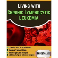 (英文圖書)Living With Chronic Lymphocytic Leukemia: Essential Guide To CLL Symptoms Diagn... 平裝版, Independently Published, 英文