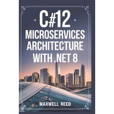 (영문도서) C#12 Microservices Architecture With .NET 8 Paperback, Independently Published, English, 9798306534930