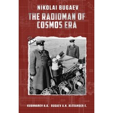 (영문도서) Nikolai Bugaev: The Radioman of Cosmos Era Paperback, Independently Published, English, 9798858692003