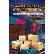 (영문도서) Mastering Drop Shipping Business: Building a Successful Online Retail Empire Paperback, Emily Thompson, English, 9798330240357