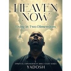 [2] Heaven Now: Living in Two Dimensions (Spiritual Empowerment Bible Study Series) [paperback]