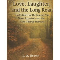 (영문도서)Love Laughter and the Long Road: : God's Grace for the Journey You Never Expec... Paperback, Independently Published, English, 9798244264777