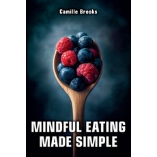 (영문도서) Mindful Eating Made Simple: A Beginner's Guide to Eating Intuitively and Nouris... Paperback, Camille Brooks, English, 9798230201113