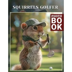 (영문도서) Squirrels Golfer Photo Book: Charming Images Of Playful Golfing Squirrels To Br... Paperback, Independently Published, English, 9798301206658