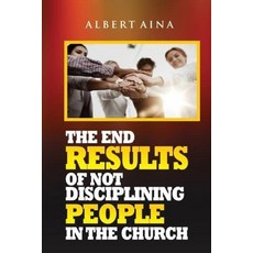 (영문도서) The End Results of not Disciplining People in the Church Paperback, Independently Published, English, 9798329588743
