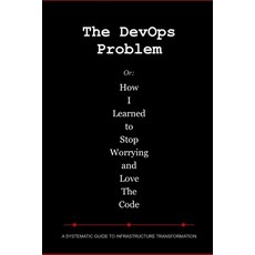 (外文書)The DevOps Problem: Or: How I Learned to Stop Worrying and Love The Code Paperback, Independently Published, English