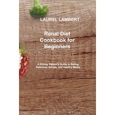 (영문도서) Renal Diet Cookbook for beginners: A Kidney Patient's Guide to Eating Delicious Simple and ... Paperback, Laurel Lambert, English, 9781803031903