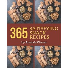 365 Satisfying Snack Recipes: A Snack Cookbook for Effortless Meals Paperback, Independently Published, English, 9798580102337