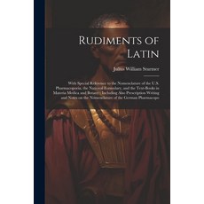(영문도서) Rudiments of Latin: With Special Reference to the Nomenclature of the U.S. Pharmacopoeia the... Paperback, Legare Street Press, English, 9781021921543