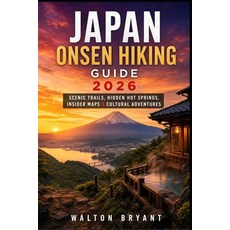 (영문도서)Japan Onsen Hiking Guide 2026: Scenic Trails Hidden Hot Springs Insider Maps &... Paperback, Independently Published, English, 9798196249112 Independently Published, English, 9798196249112