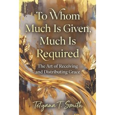 (外文書)To Whom Much Is Given Much Is Required: The Art of Receiving and Distributing Grace Paperback, Independently Published, English