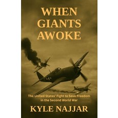 (영문도서)When Giants Awoke: The United States' Fight to Save Freedom in the Second World War Paperback, Independently Published, English, 9798298233194