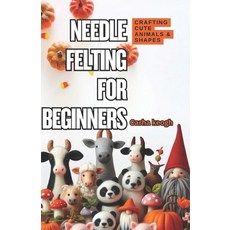 (영문도서) Needle Felting for Beginners: A Step-by-Step Guide to Crafting Cute Animals & S... Paperback, Independently Published, English, 9798312671070