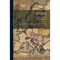 (영문도서) Works: The History Of The Reign Of The Emperor Charles V Book 8-12 Paperback, Legare Street Press, English, 9781022397194