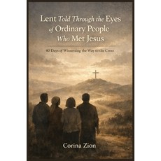 (영문도서)Lent Told Through the Eyes of Ordinary People Who Met Jesus: 40 Days of Witnessi... Paperback, Independently Published, English, 9798243806992