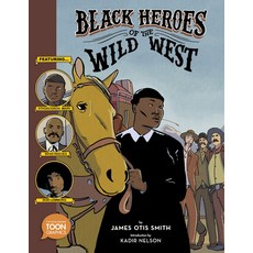 Black Heroes of the Wild West: Featuring Stagecoach Mary Bass Reeves and Bob Lemmons: A Toon Graphic Paperback, Toon Books