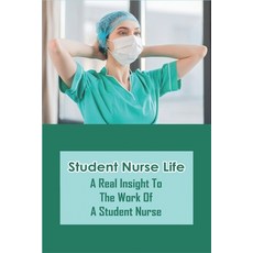 Student Nurse Life: A Real Insight To The Work Of A Student Nurse: A Day In The Life Of A Nurse Chil... Paperback, Independently Published, English, 9798715176998