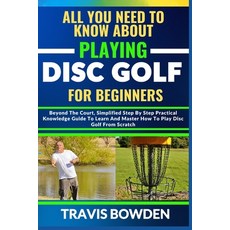 (영문도서) All You Need to Know about Playing Disc Golf for Beginners: Beyond The Court Simplified Step... Paperback, Independently Published, English, 9798879885651