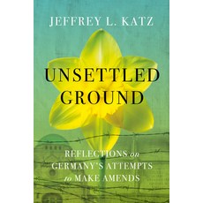 (영문도서)Unsettled Ground: Reflections on Germany's Attempts to Make Amends Hardcover, Mascot Books, English, 9798891388093