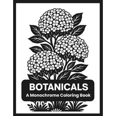 식물학 단색 색칠 책: 모든 연령대를 위한 하나의 검은색 펜으로 색칠할 수 있는 우아한 꽃과 식물 디자인 블랙 앤 화이트 일러스트레이션 한 가지, 기본