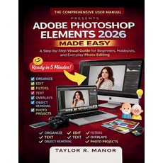 (영문도서)Adobe Photoshop Elements 2026 Made Easy: A Step-by-Step Visual Guide for Beginne... Paperback, Independently Published, English, 9798243257220