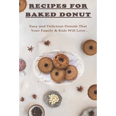 Recipes For Baked Donut: Easy & Delicious Donuts That Your Family & Kids Will Love: Baked Doughnut R... Paperback, Independently Published, English, 9798705609130