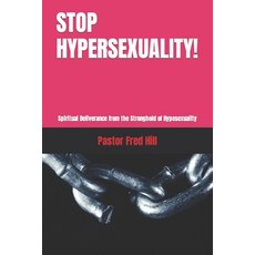 (영문도서) Stop Hypersexuality!: Spiritual Deliverance from the Stronghold of Hypesexuality Paperback, Independently Published, English, 9798877400481
