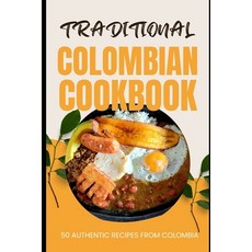 (영문도서) Traditional Colombian Cookbook: 50 Authentic Recipes from Colombia Paperback, Independently Published, English, 9798880196951