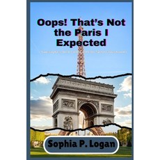 (英文圖書)Oops! That's Not the Paris I Expected: Surprising Facts Secret Corners and Sma... 平裝版, Independently Published, 英文