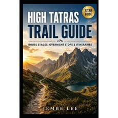 (영문도서)High Tatras Trail Guide: Route Stages Overnight Stops & Itineraries Paperback, Independently Published, English, 9798196986031 Independently Published, English, 9798196986031