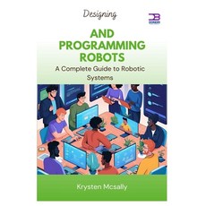 (英文圖書)Designing and Programming Robots: A Complete Guide to Robotic Systems 平裝版, Independently Published, 英文