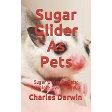 Sugar Glider As Pets: Sugar Glider As Pets: Complete Owner Manual Paperback, Independently Published