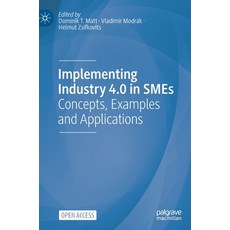 (영문도서) Implementing Industry 4.0 in Smes: Concepts Examples and Applications Hardcover, Palgrave MacMillan, English, 9783030705152