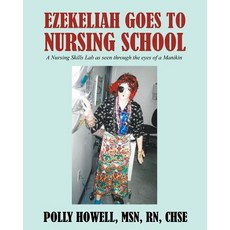 (영문도서) Ezekeliah Goes to Nursing School: A Nursing Skills Lab As Seen Through the Eyes of a Manikin Paperback, Outskirts Press, English, 9781478761815