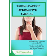(英文圖書)Taking Care of Overactive Cancer: Understanding Aggressive Cancer: Causes Treat... 平裝版, Independently Published, 英文