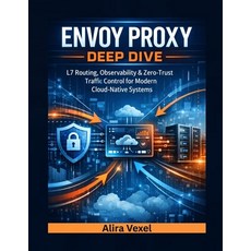 (영문도서)Envoy Proxy Deep Dive: L7 Routing Observability & Zero-Trust Traffic Control fo... Paperback, Independently Published, English, 9798244047523