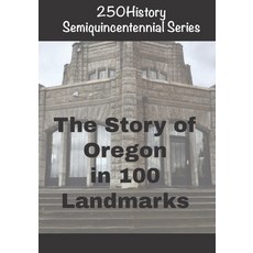 (영문도서)250History Semiquincentennial Series: The Story of Oregon In 100 Landmarks Paperback, Independently Published, English, 9798275764314