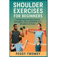 (英文圖書)Shoulder Exercises for Beginners: A Simple Step-By-Step Guide To Strengthen Ton... 平裝版, Independently Published, 英文