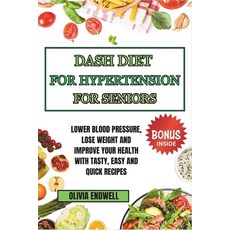 (영문도서) Dash Diet for Hypertension for Seniors: Lower Blood Pressure Lose Weight and Improve Your He... Paperback, Independently Published, English, 9798884710016