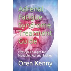 (영문도서) Adrenal Fatigue Syndrome Treatment Guide: Lifestyle Changes for Managing Adrenal Fatigue Paperback, Independently Published, English, 9798854144827