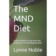 (영문도서)The MND Diet: Using nutrition to slow down the progression of neurodegeneration Paperback, Independently Published, English, 9781729472897