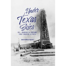 (영문도서)Under Texas Skies: Oil Ranches and Dreams That Shaped a State Hardcover, State House Press at the Te..., English, 9781649670380