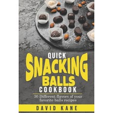 (영문도서) Quick Snacking Balls Cookbook: 30 Different flavors of your favorite balls recipes Paperback, Independently Published, English, 9798352863787