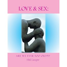 (영문도서) Love and Sex: Are We Ever Too Old?!? Paperback, Trafford Publishing, English, 9781698718460