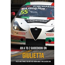 An A To Z Guidebook On Giulietta: Facts And Things You May Not Know About This Classic Car: Classic ... Paperback, Independently Published, English, 9798726395692