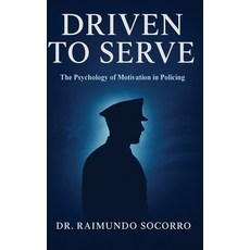 (영문도서)Driven to Serve: The Psychology of Motivation in Policing Hardcover, Meridian Book Publishers, English, 9798349691621