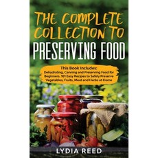 The Complete Collection to Preserving Food: This Book Includes: Dehydrating Canning and Preserving ... Hardcover, Tonazzi Company Ltd, English, 9781914017414