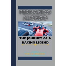 (영문도서) Fernando Alonso: The Journey of a Racing Legend Paperback, Independently Published, English, 9798340787996
